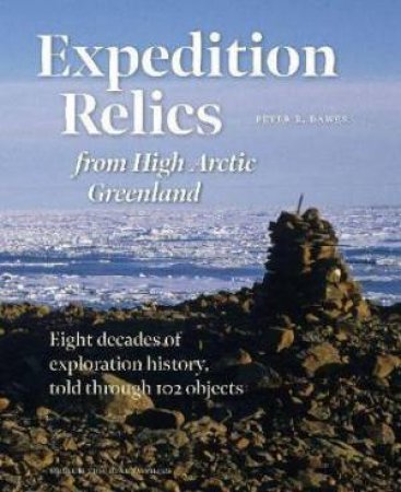 Expedition Relics From High Arctic Greenland by Peter R. Dawes