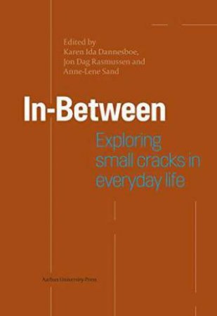 In-Between: Exploring Small Cracks of Everyday Life by KAREN IDA DANNESBOE