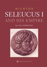 Nicator Seleucus I And His Empire