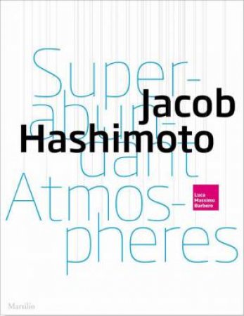 Jacob Hashimoto: Superabundant Atmospheres by Various