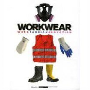 Workwear: Work Fashion Seduction by Toscani & Saillard