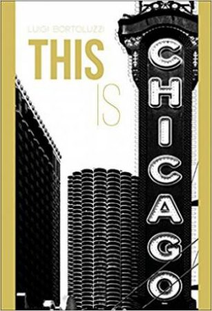 This Is Chicago by Luigi Bortoluzzi