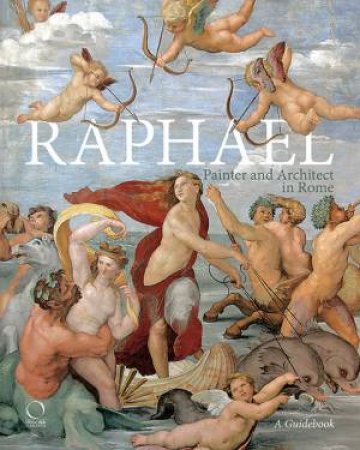 Raphael, Painter And Architect In Rome: Itineraries by Francesco Benelli