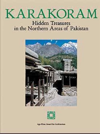 Karakoram: Hidden Treasures In The Northern Areas Of Pakistan by Stefano Bianca