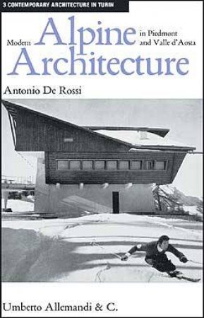 Modern Alpine Architecture in Piedmont and Valle D'aosta by DE ROSSI ANTONIO