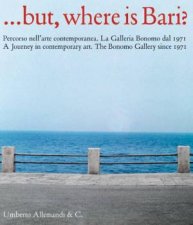 But Where Is Bari A Journey In Contemporary Art The Bonomo Gallery Since 1971