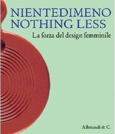 Niente Di Meno/ Nothing Less 1945-2000: the Power of Female Design by PANSERA ANTY