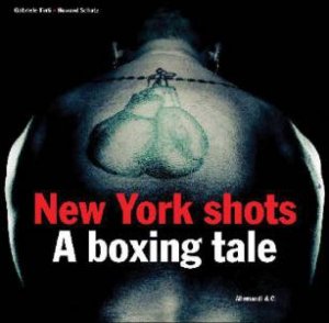 New York Shots: A Boxing Tale by TINTI GABRIELE