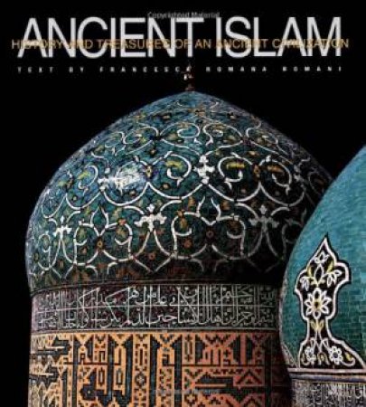 Ancient Islam: History and Treasures of an Ancient Civilization by ROMANI FRANCESCA ROMANA