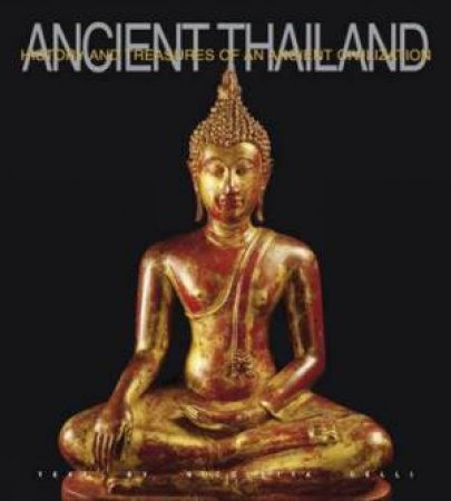 Ancient Thailand: History and Treasures of an Ancient Civilization by CELLI NICOLETTA