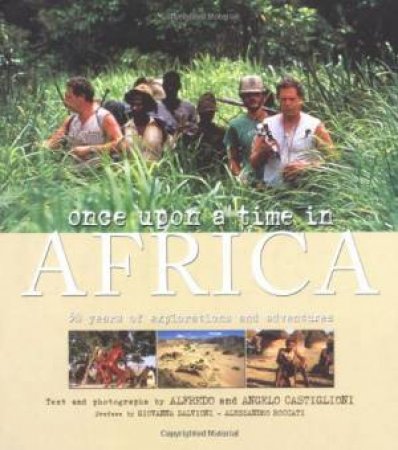 Once upon a Time in Africa: 50 Years of Explorations and Adventures by CASTIGLIONI ANGELO