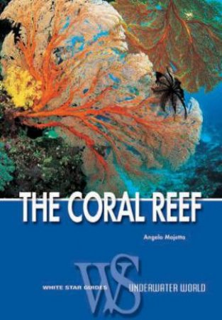 Coral Reef: White Star Guides by Angelo Mojetta