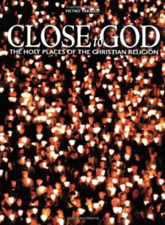 Close to God: The Holy Places of the Christian Religion by TARALLO PIETRO