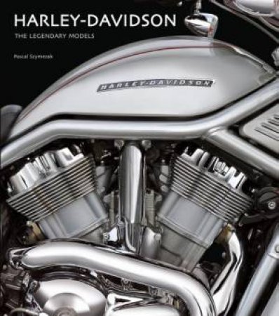 Harley Davidson:The Legendary Models by SZYMEZAK PASCAL