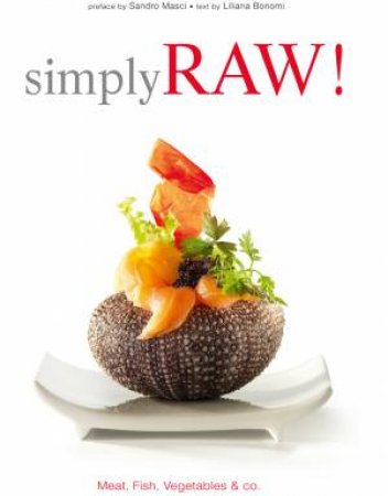 Simply Raw! Meat, Fish, Vegetables by BONOMI LILIANA