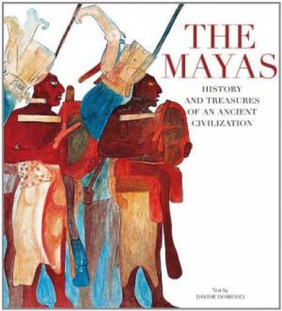 Mayas: History and Treasures of an Ancient Civilization by DOMENICI DAVIDE