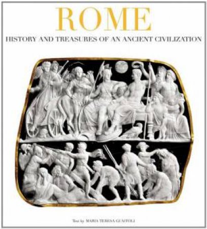 Rome: History and Treasures of an Ancient Civilization by GUAITOLI MARIA TERESA