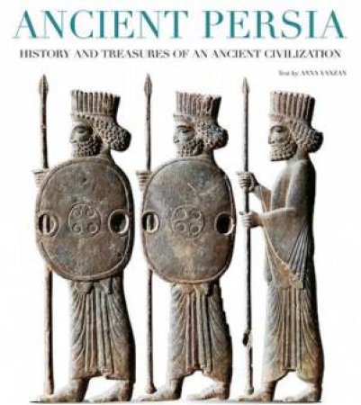 Ancient Persia: History and Treasures of an Ancient Civilization by VANZAN ANNA