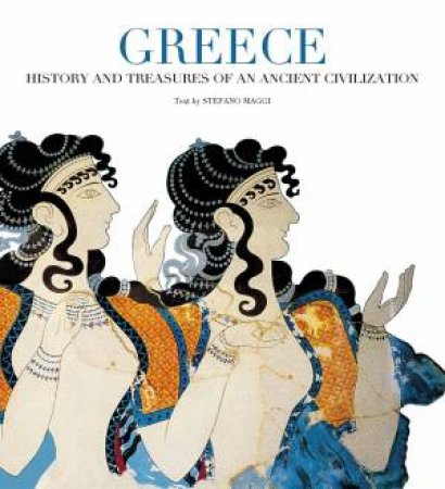 Greece: History and Treasures of an Ancient Civilization by MAGGI STEFANO