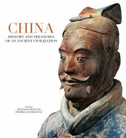 China: History and Treasures of an Ancient Civilization by STAFUTTI AND ROMAGNOLI