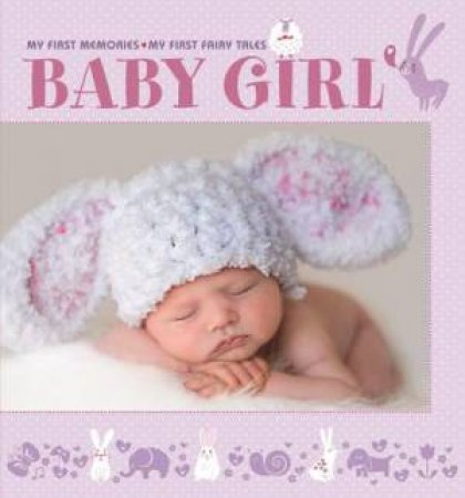 Baby Girl: My First Memories. My First Fairy Tales by EDITORS WHITE STAR