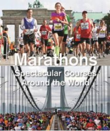 Marathons: Spectacular Courses Around the World by WEBER URS