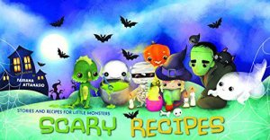 Scary Recipes: Stories and Recipes for Little Monsters by ATTANASIO FABIANO