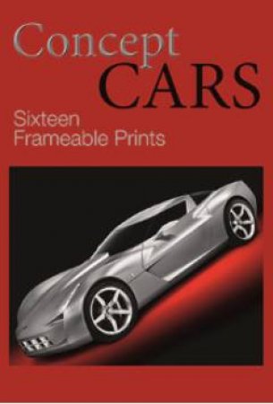 Concept Cars: Sixteen Frameable Prints by KIMBALL RON