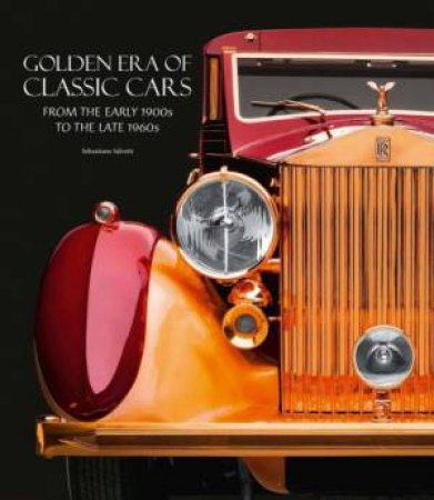 Golden Era of Classic Cars: From the Beginning of 1900 to the end of the Sixties by SALVETTI SEBASTIANO