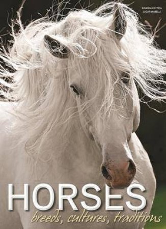 Horses: Breeds, Cultures, Traditions by Susana Cottica & Luca Paparelli