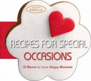 Recipes for Special Occasions: 10 Menus for those Happy Moments by ACADEMIA BARILLA