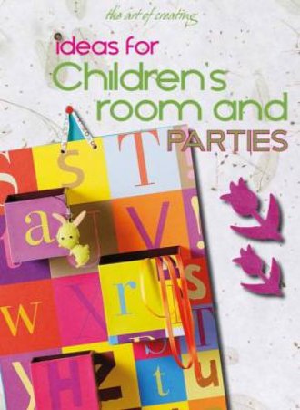 Art of Creating: Ideas for Children's Room and Parties by EDITORS