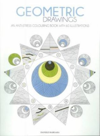 Geometric Drawings: An Anti-Stress Colouring Book with 60 Illustrations by WHITESTAR