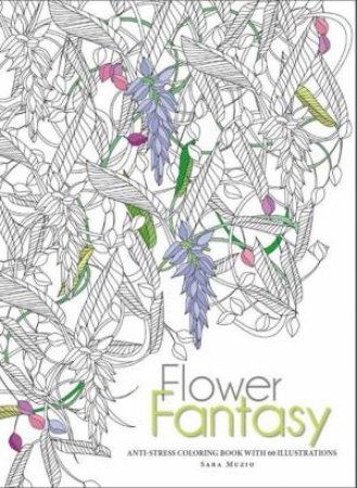 Flower Fantasy: An Anti-Stress Colouring Book with 60 Illustrations by MUSIO SARA