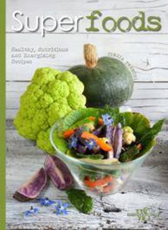 Superfoods. Healthy, Nutritious and Energizing Recipes by CINZIA TRENCHI