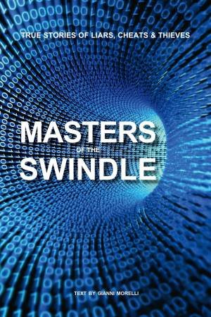 Masters of the Swindle: True Stories of Liars, Cheats and Thieves by GIANNI MORELLI