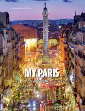 My Paris: Celebrities Talk about the Ville Lumiere by ALESSANDRA MATTANZA