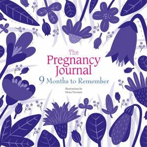 The Pregnancy Journal: 9 Months To Remember by Elena Veronesi