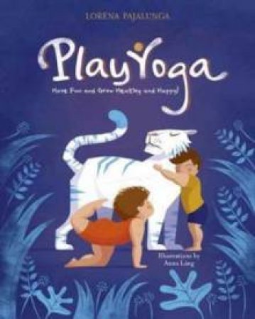 Play Yoga: Have Fun And Grow Healthy And Happy by Lorena Pajalunga Valentina & Anne Lang