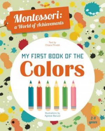 Montessori, A World Of Achievements: My First Book Of Colors by Agnese Baruzzi & Chiara Paroddi