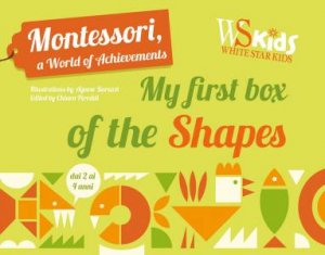 Montessori, A World Of Achievements: My First Box Of Shapes by Agnese Baruzzi & Chiara Paroddi