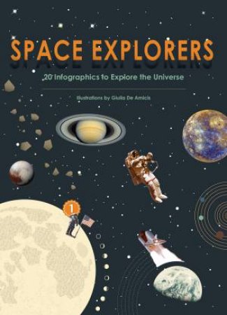 Space Explorers: 20 Infographics To Explore the Universe by Giulia De Amicis