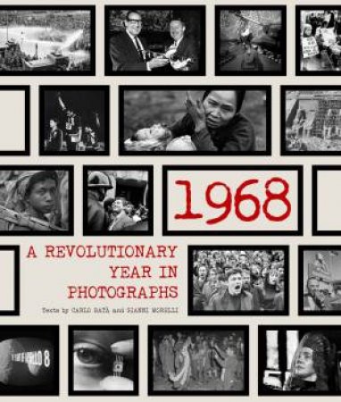 68: A Revolutionary Year In Photographs by Carlo Bat & Gianni Morelli