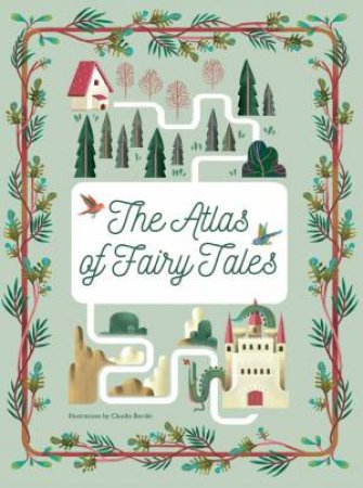 The Atlas Of Fairy Tales: Flying Over Enchanted Worlds by Claudia Bordin