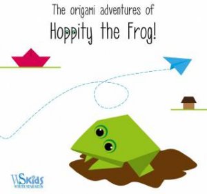 Origami Adventures Of Hoppity The Frog by Swati Cheryl John