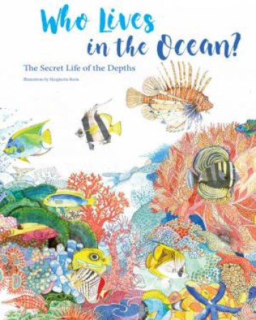 Who Is Living In The Ocean: The Secret Life Of The Depths by Margherita Borin