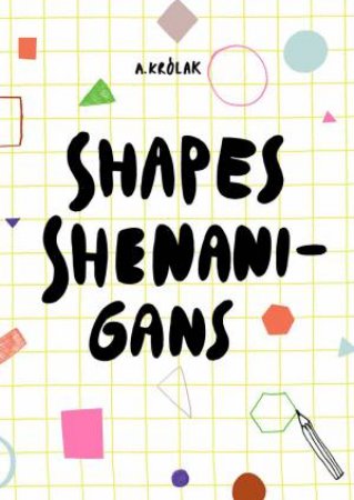 Shapes Shenanigans by Agata Krolak