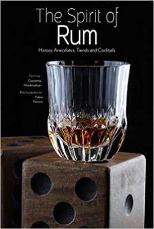 The Spirit Of Rum: History, Anecdotes, Trends And Cocktails by Giovanna Moldenhauer