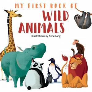 My First Book Of Wild Animals by Anna Lang