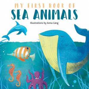 My First Book Of Sea Animals by Anna Lang